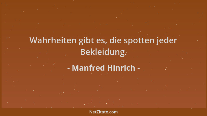 Manfred Hinrich - Wahrheiten gibt es, die spotten jeder Bekleidung....