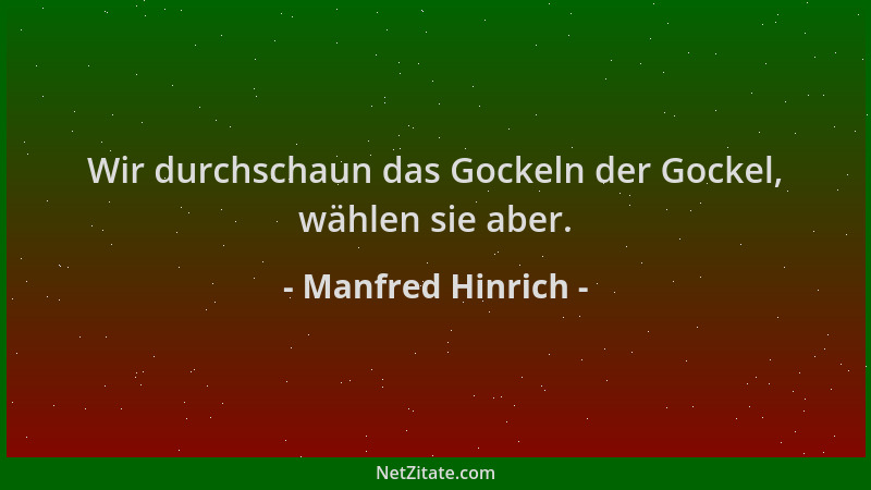 Manfred Hinrich - Wir durchschaun das Gockeln der Gockel, wählen sie aber....