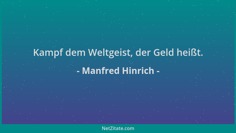 Manfred Hinrich - Kampf dem Weltgeist, der Geld heißt....