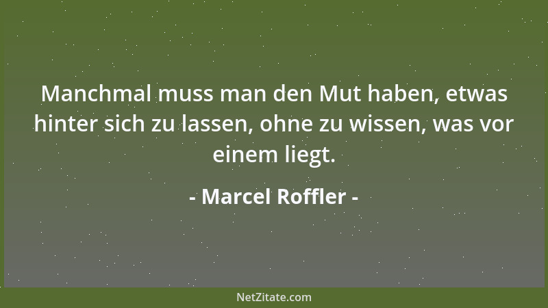 Marcel Roffler - Wer sich in seinem Denken an die Vergangenheit klammert, wird nie in der Gegenwart ankommen....