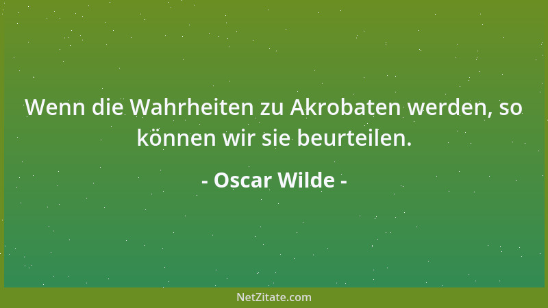 Oscar Wilde - Das Leben ist der Kunst bester, der Kunst einziger Schüler....