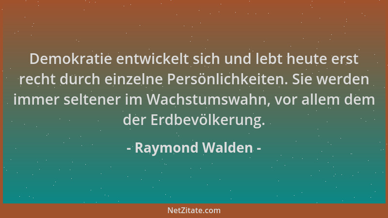 Raymond Walden - Demokratie entwickelt sich und lebt heute erst recht durch einzelne Persönlichkeiten. Sie werden immer sel...