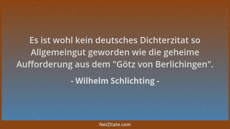 Wilhelm Schlichting - Es ist wohl kein deutsches Dichterzitat so Allgemeingut geworden wie die geheime Aufforderung aus dem...