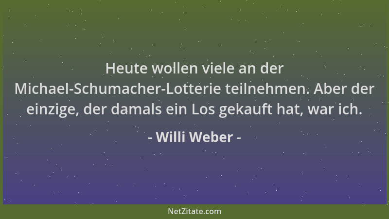 Willi Weber - Heute wollen viele an der Michael-Schumacher-Lotterie teilnehmen. Aber der einzige, der damals ein Los gekauf...