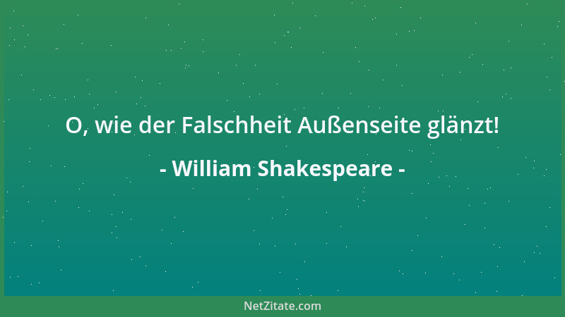 William Shakespeare - Ja, Zufriedenheit ist unser bestes Gut....