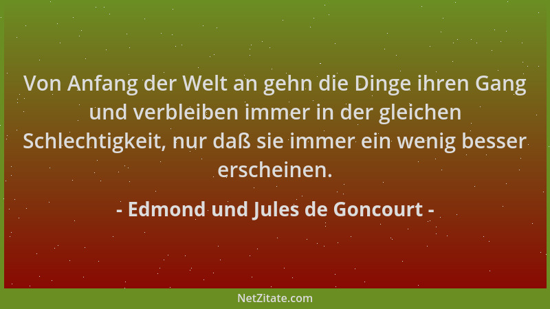 Edmond und Jules de Goncourt - Von Anfang der Welt an gehn die Dinge ihren Gang und verbleiben immer in der gleichen Schlec...