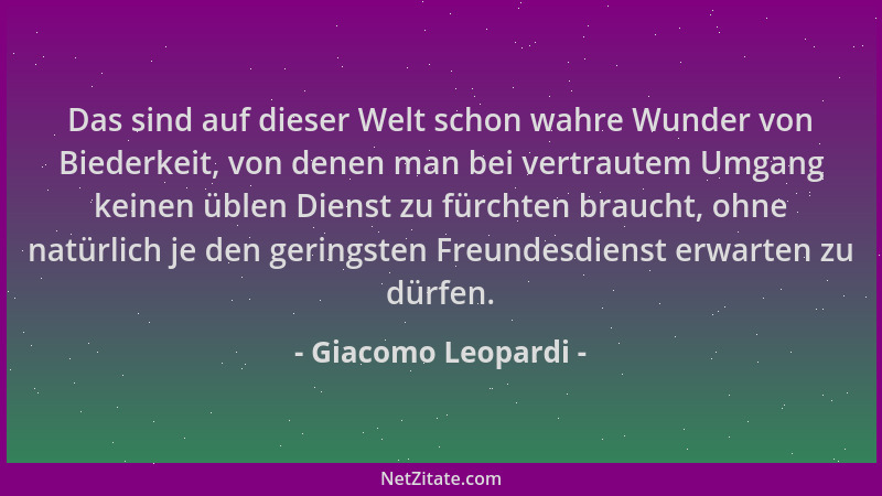 Giacomo Leopardi - Das sind auf dieser Welt schon wahre Wunder von Biederkeit, von denen man bei vertrautem Umgang keinen ü...