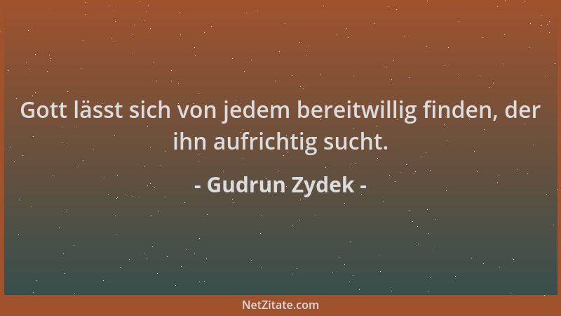 Gudrun Zydek - Gott lässt sich von jedem bereitwillig finden, der ihn aufrichtig sucht....