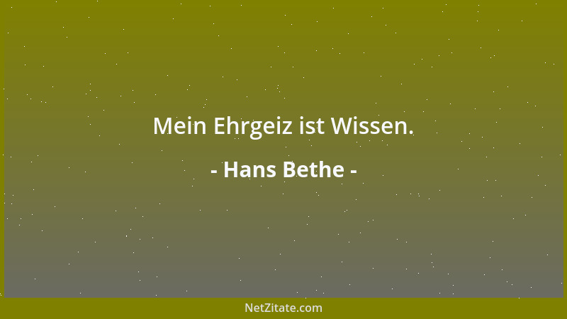 Hans Bethe - Mein Ehrgeiz ist Wissen....
