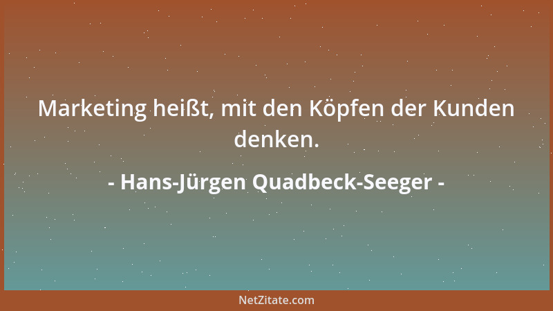 Hans-Jürgen Quadbeck-Seeger - Marketing heißt, mit den Köpfen der Kunden denken....