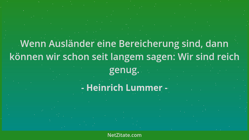 Heinrich Lummer - Wenn Ausländer eine Bereicherung sind, dann können wir schon seit langem sagen: Wir sind reich genug....