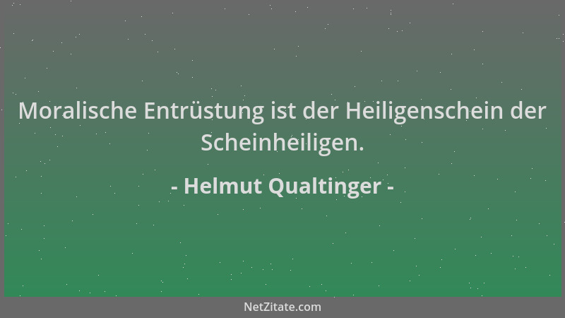 Helmut Qualtinger - Moralische Entrüstung ist der Heiligenschein der Scheinheiligen....