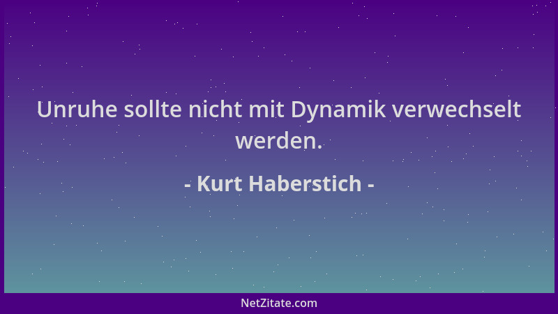 Kurt Haberstich - Unruhe sollte nicht mit Dynamik verwechselt werden....