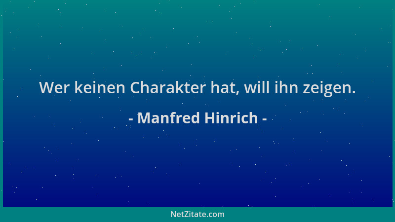 Manfred Hinrich - Wer keinen Charakter hat, will ihn zeigen....