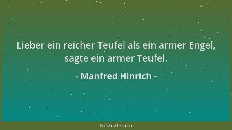 Manfred Hinrich - Lieber ein reicher Teufel als ein armer Engel, sagte ein armer Teufel....