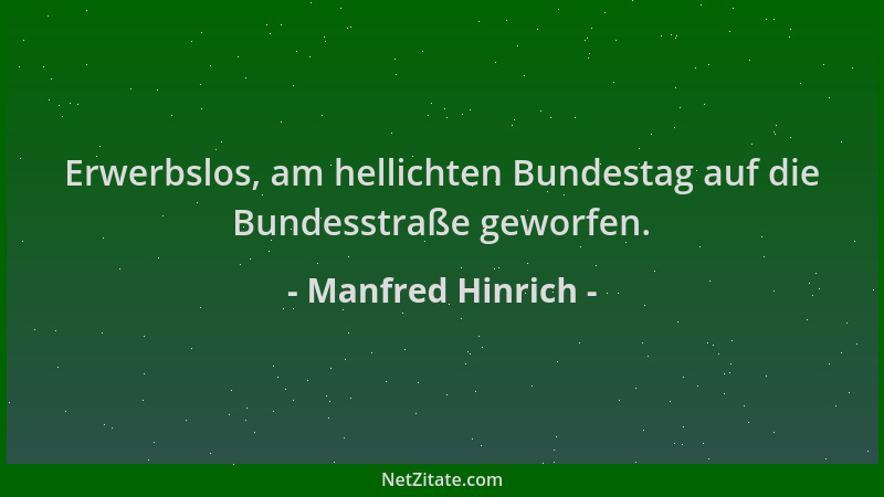 Manfred Hinrich - Erwerbslos, am hellichten Bundestag auf die Bundesstraße geworfen....