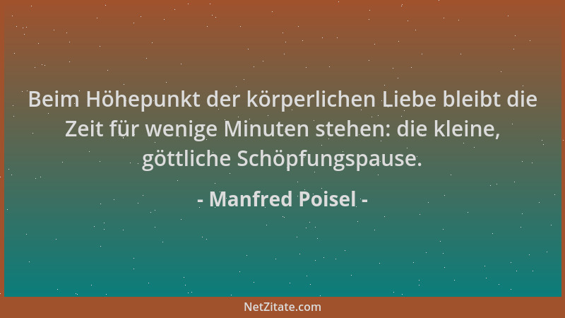 Manfred Poisel - Beim Höhepunkt der körperlichen Liebe bleibt die Zeit für wenige Minuten stehen: die kleine, göttliche Sch...