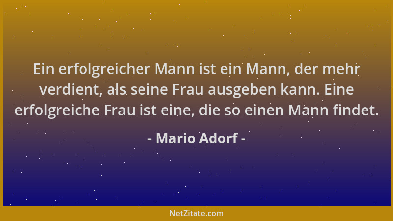 Mario Adorf - Ein erfolgreicher Mann ist ein Mann, der mehr verdient, als seine Frau ausgeben kann. Eine erfolgreiche Frau...
