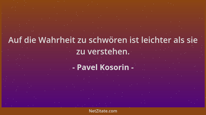 Pavel Kosorin - Auf die Wahrheit zu schwören ist leichter als sie zu verstehen....