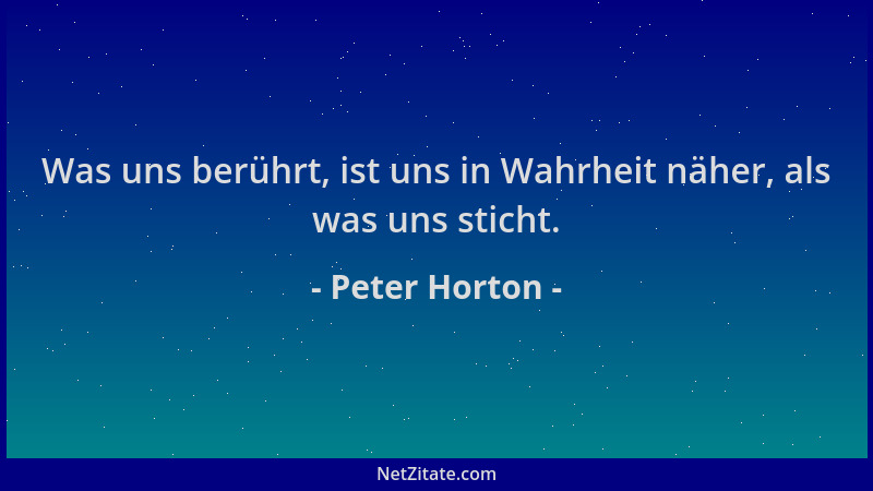 Peter Horton - Was uns berührt, ist uns in Wahrheit näher, als was uns sticht....