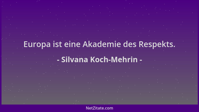 Silvana Koch-Mehrin - Europa ist eine Akademie des Respekts....