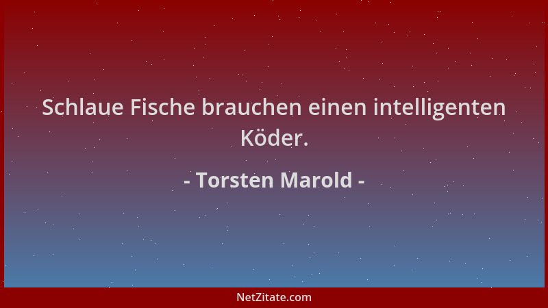 Torsten Marold - Schlaue Fische brauchen einen intelligenten Köder....
