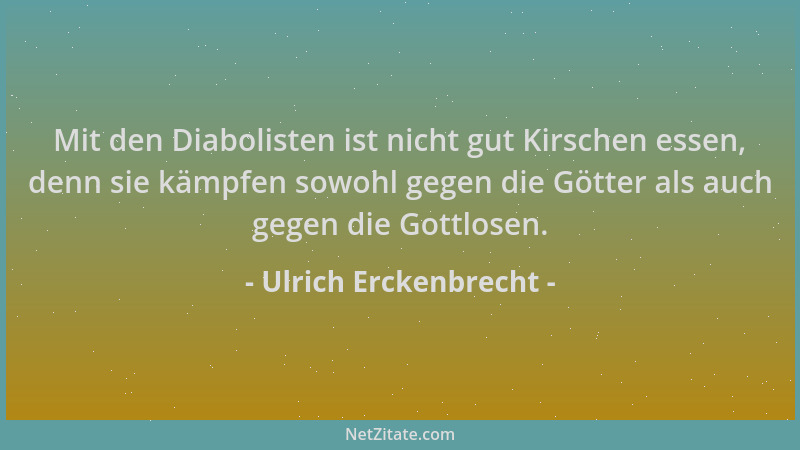 Ulrich Erckenbrecht - Mit den Diabolisten ist nicht gut Kirschen essen, denn sie kämpfen sowohl gegen die Götter als auch g...