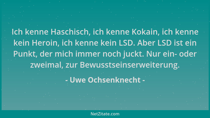 Uwe Ochsenknecht - Ich kenne Haschisch, ich kenne Kokain, ich kenne kein Heroin, ich kenne kein LSD. Aber LSD ist ein Punkt...