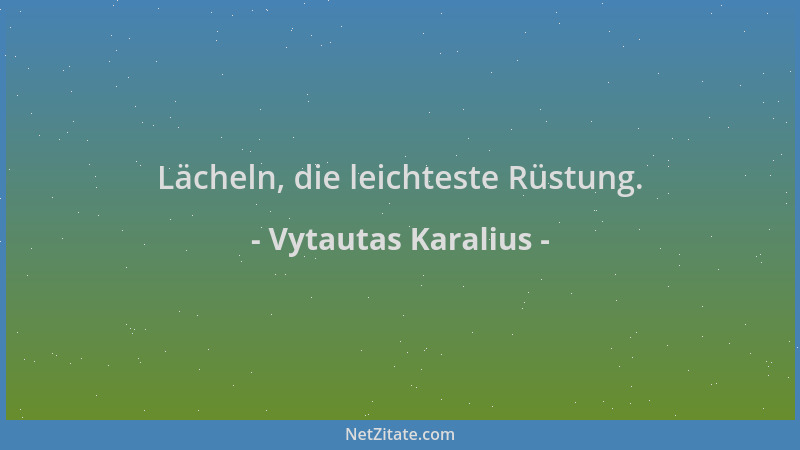 Vytautas Karalius - Lächeln, die leichteste Rüstung....