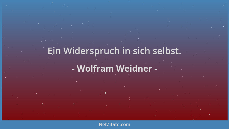 Wolfram Weidner - Ein Widerspruch in sich selbst....