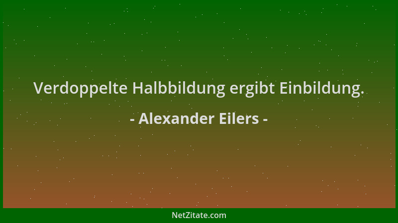Alexander Eilers - Verdoppelte Halbbildung ergibt Einbildung....