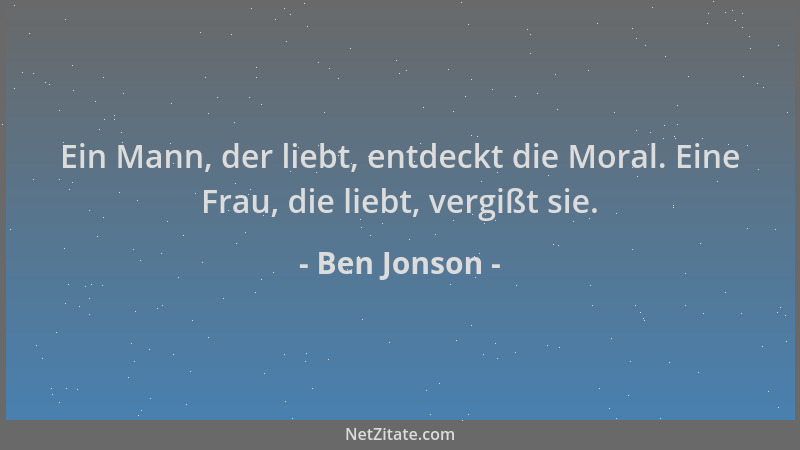 Ben Jonson - Ein Mann, der liebt, entdeckt die Moral. Eine Frau, die liebt, vergißt sie....