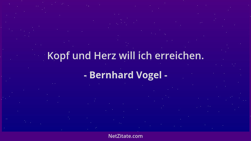 Bernhard Vogel - Kopf und Herz will ich erreichen....