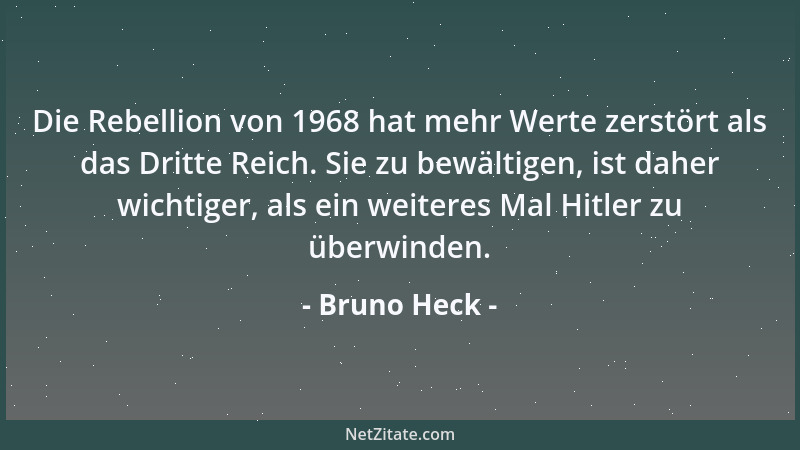 Bruno Heck - Die Rebellion von 1968 hat mehr Werte zerstört als das Dritte Reich. Sie zu bewältigen, ist daher wichtiger, a...