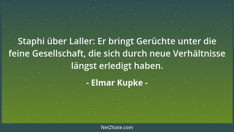 Elmar Kupke - Staphi über Laller: Er bringt Gerüchte unter die feine Gesellschaft, die sich durch neue Verhältnisse längst...