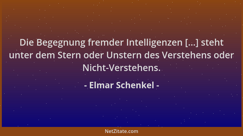 Elmar Schenkel - Die Begegnung fremder Intelligenzen [...] steht unter dem Stern oder Unstern des Verstehens oder Nicht-Ver...