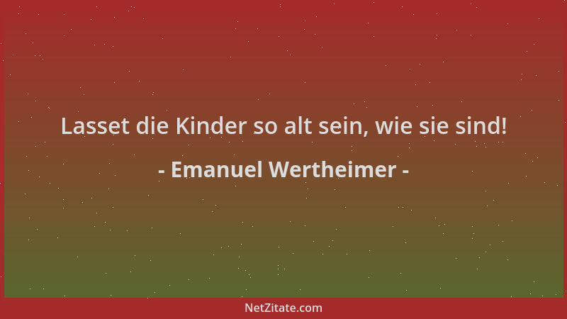 Emanuel Wertheimer - Lasset die Kinder so alt sein, wie sie sind!...
