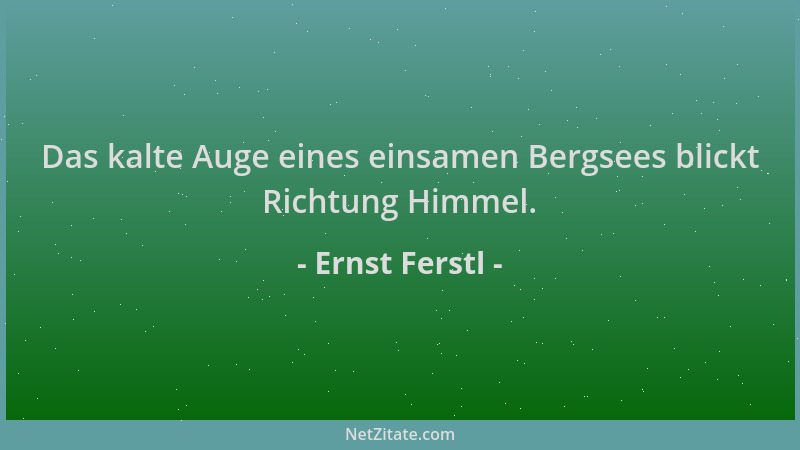 Ernst Ferstl - Das kalte Auge eines einsamen Bergsees blickt Richtung Himmel....