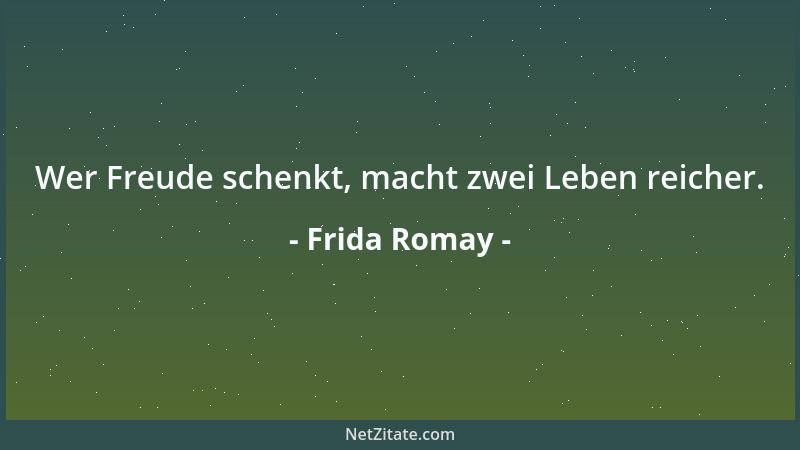 Frida Romay - Wer Freude schenkt, macht zwei Leben reicher....