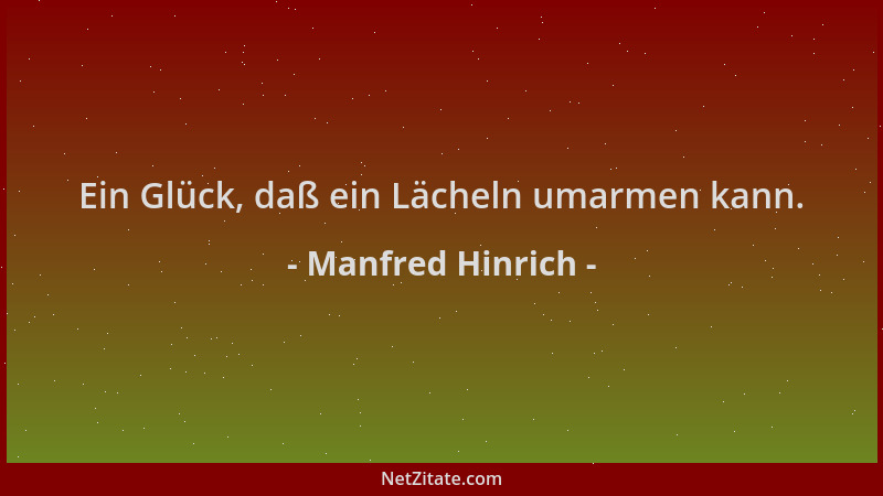 Manfred Hinrich - Ein Glück, daß ein Lächeln umarmen kann....