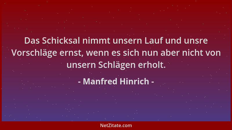 Manfred Hinrich - Das Schicksal nimmt unsern Lauf und unsre Vorschläge ernst, wenn es sich nun aber nicht von unsern Schläg...