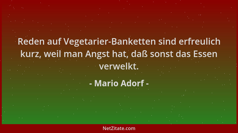 Mario Adorf - Reden auf Vegetarier-Banketten sind erfreulich kurz, weil man Angst hat, daß sonst das Essen verwelkt....