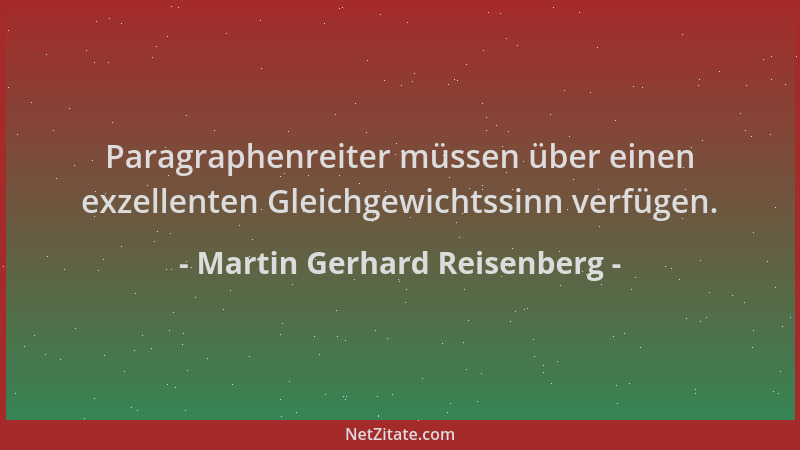 Martin Gerhard Reisenberg - Paragraphenreiter müssen über einen exzellenten Gleichgewichtssinn verfügen....