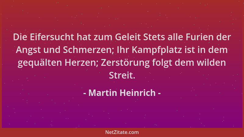 Martin Heinrich - Die Eifersucht hat zum Geleit Stets alle Furien der Angst und Schmerzen; Ihr Kampfplatz ist in dem gequäl...