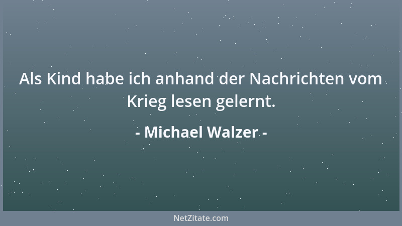 Michael Walzer - Als Kind habe ich anhand der Nachrichten vom Krieg lesen gelernt....