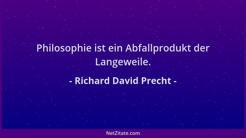 Richard David Precht - Philosophie ist ein Abfallprodukt der Langeweile....