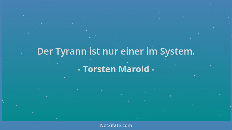 Torsten Marold - Der Tyrann ist nur einer im System....