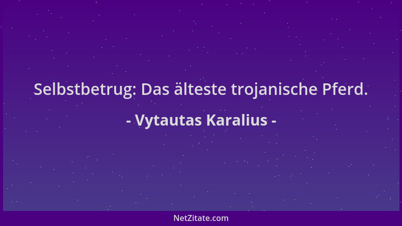 Vytautas Karalius - Selbstbetrug: Das älteste trojanische Pferd....