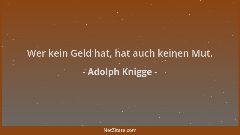 Adolph Knigge - Wer kein Geld hat, hat auch keinen Mut....