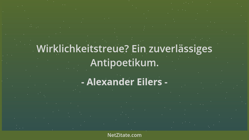 Alexander Eilers - Wirklichkeitstreue? Ein zuverlässiges Antipoetikum....